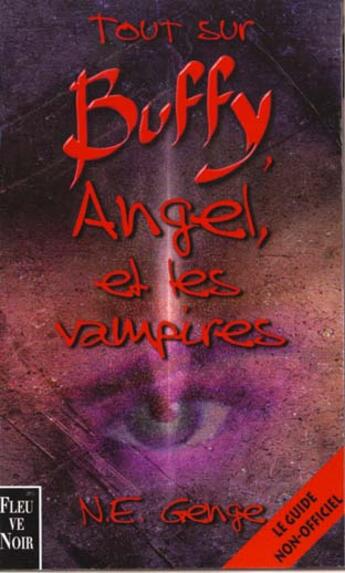 Couverture du livre « Buffy contre les vampires : tout sur Buffy, Angel et les vampires » de Ne Genge aux éditions Fleuve Editions