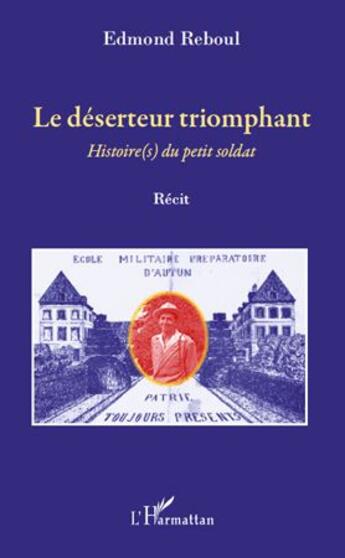 Couverture du livre « Le déserteur triomphant ; histoire(s) du petit soldat » de Edmond Reboul aux éditions L'harmattan