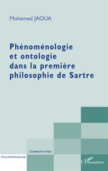 Couverture du livre « Phénoménologie et ontologie dans la première philosophie de Sartre » de Mohamed Jaoua aux éditions L'harmattan