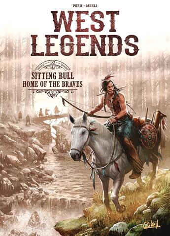 Couverture du livre « West legends Tome 3 : sitting bull, home of the braves » de Luca Merli et Olivier Peru aux éditions Soleil