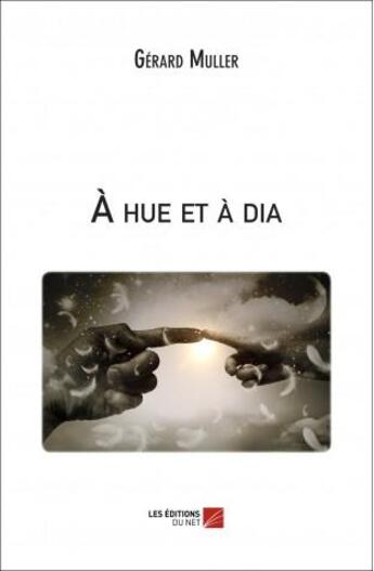 Couverture du livre « À hue et à dia » de Gerard Muller aux éditions Editions Du Net
