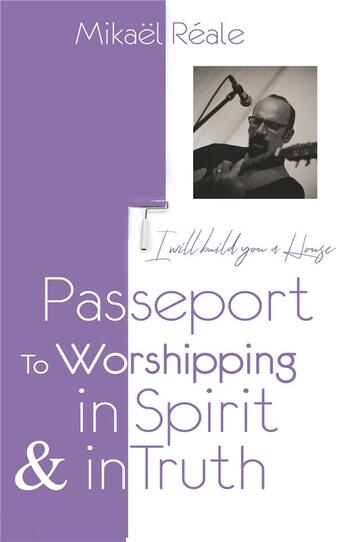 Couverture du livre « Passport - 2/2 - passport for worshipping in spirit & in truth - i will build you a house » de Mikael Reale aux éditions Books On Demand