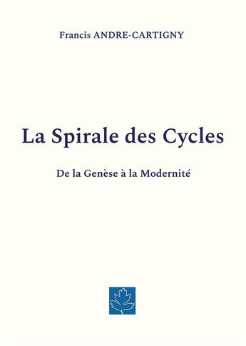 Couverture du livre « La Spirale des Cycles : De la Genèse à la Modernité » de Andre-Cartigny F. aux éditions Books On Demand