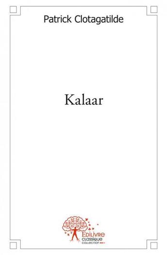 Couverture du livre « Kalaar » de Patrick Clotagatilde aux éditions Edilivre