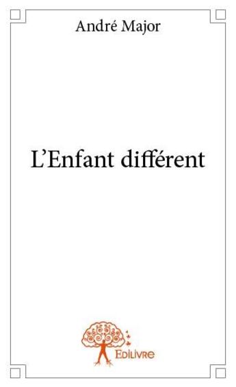 Couverture du livre « L'enfant différent » de André Major aux éditions Edilivre