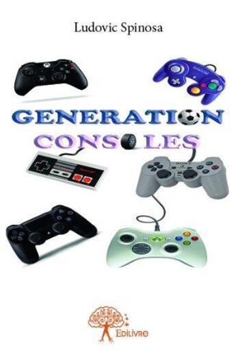 Couverture du livre « Génération consoles » de Ludovic Spinosa aux éditions Edilivre