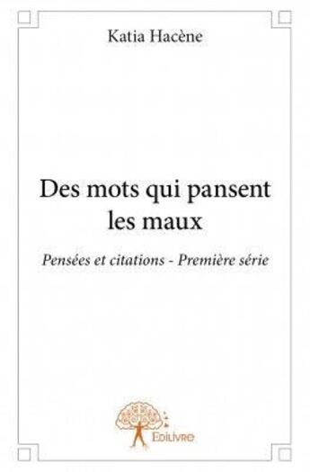 Couverture du livre « Des mots qui pansent les maux » de Katia Hacene aux éditions Edilivre