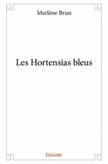 Couverture du livre « Les hortensias bleus » de Marlene Brun aux éditions Edilivre