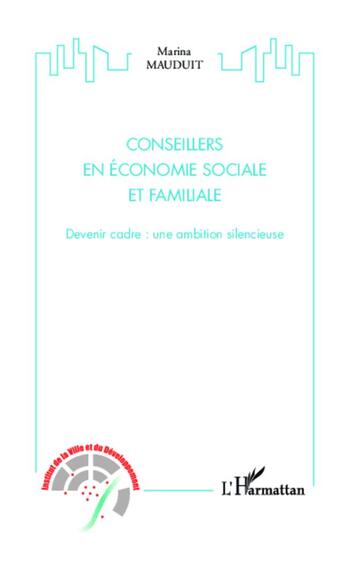 Couverture du livre « Conseillers en économie sociale et familiale ; devenir cadre : une ambition silencieuse » de Marina Mauduit aux éditions L'harmattan