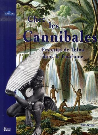 Couverture du livre « Chez les cannibales ; voyage des festetics de tolna dans le pacifique » de Julia Ferloni aux éditions De Conti