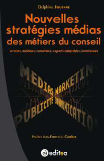 Couverture du livre « Nouvelles stratégies médias des métiers du conseil ; avocats, auditeurs, experts-comptables, investisseurs » de Jouenne aux éditions Editea