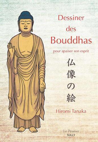 Couverture du livre « Dessiner des Bouddhas ; pour apaiser son esprit » de Hiromi Tanaka aux éditions Sully