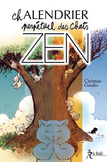 Couverture du livre « Chalendrier perpétuel des chats zen » de Christian Gaudin aux éditions Relie