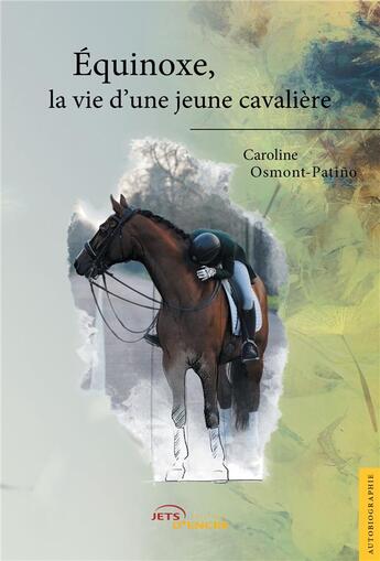 Couverture du livre « Équinoxe, la vie d'une jeune cavalière » de Caroline Osmont-Patino aux éditions Jets D'encre