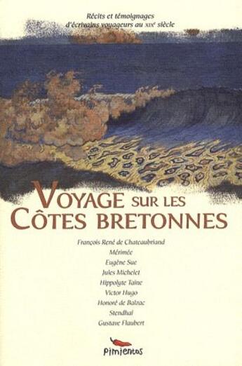 Couverture du livre « Voyage sur les côtes bretonnes ; récits et témoignages d'écrivains voyageurs au XIX siècle » de  aux éditions Pimientos