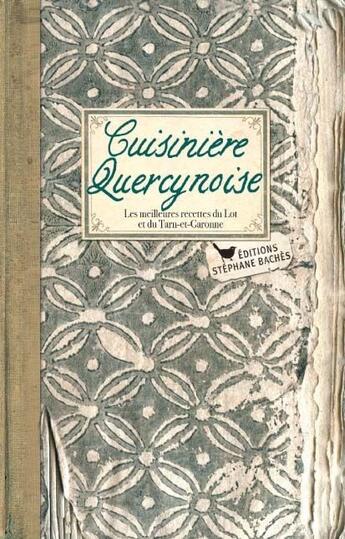 Couverture du livre « Cuisinière quercynoise ; les meilleures recettes du Lot et du Tarn-et-Garonne » de Sonia Ezgulian aux éditions Les Cuisinieres