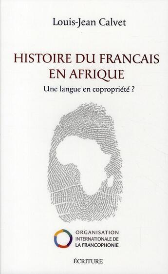 Couverture du livre « Histoire du français en Afrique ; un langue en copropriété » de Louis-Jean Calvet aux éditions Archipel