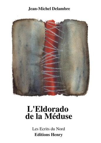 Couverture du livre « L'eldorado de la méduse » de Jean-Michel Delambre aux éditions Editions Henry