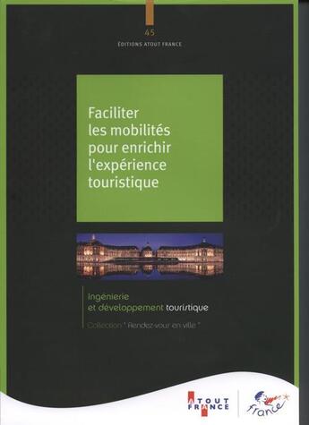 Couverture du livre « Faciliter les mobilités pour enrichir l'expérience touristique n°45 » de Aout-France aux éditions Atout France