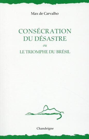 Couverture du livre « Consécration du désastre ou le triomphe du Brésil » de Max De Carvalho aux éditions Editions Chandeigne&lima