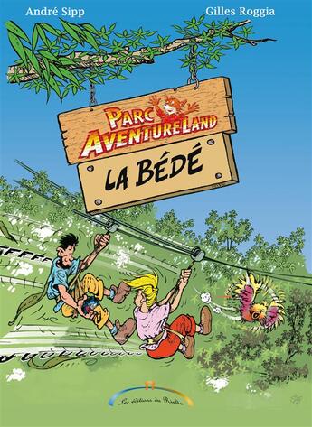 Couverture du livre « Parc aventureland ; la bédé » de Andre Sipp et Gilles Roggia aux éditions Editions Du Rialto