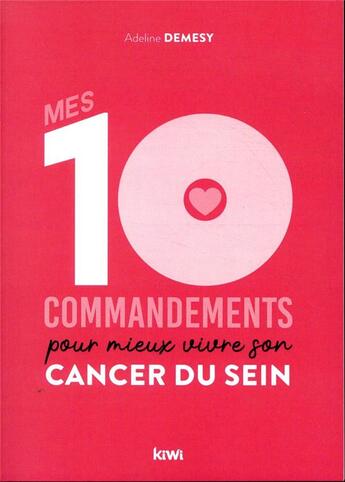 Couverture du livre « Mes 10 commandements pour mieux vivre son cancer du sein » de Adeline Demesy aux éditions Kiwi