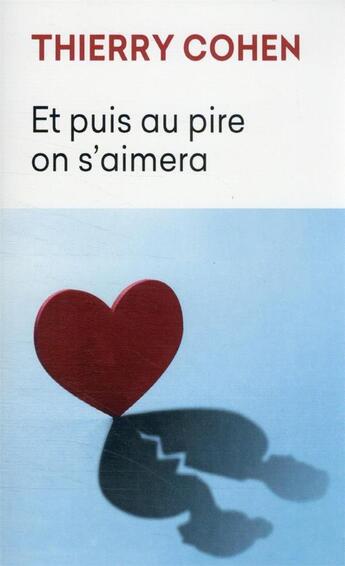 Couverture du livre « Et puis au pire on s'aimera » de Thierry Cohen aux éditions Mon Poche