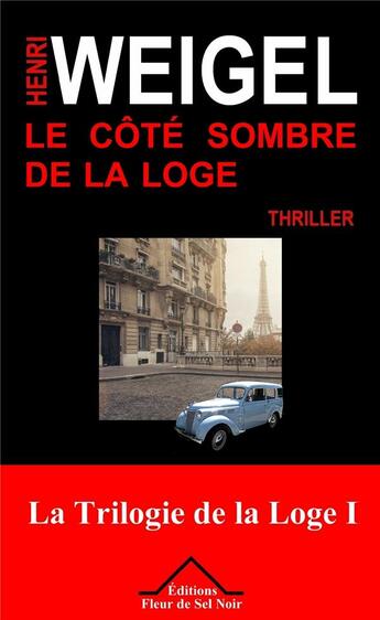 Couverture du livre « La trilogie de la loge Tome 1 ; le côté sombre de la loge » de Henri Weigel aux éditions Fleur De Sel Noir