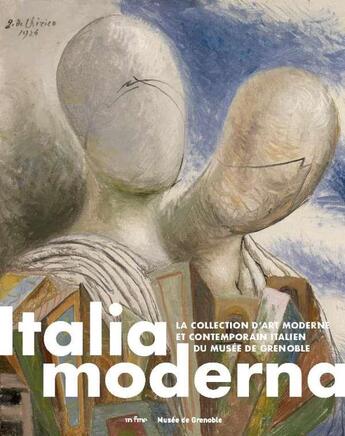 Couverture du livre « Italia moderna ; la collection d'art moderne et contemporain italien du musée de Grenoble » de Guy Tosatto et Sophie Bernard aux éditions In Fine