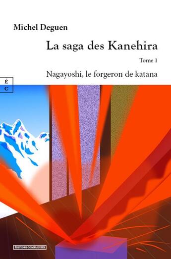 Couverture du livre « La saga des Kanehira tome 1 : Nagayoshi, le forgeron de katana » de Michel Deguen aux éditions Complicites