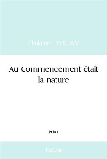 Couverture du livre « Au commencement etait la nature » de William Chukuma aux éditions Edilivre