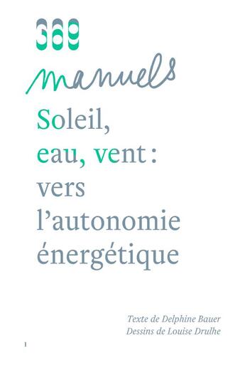 Couverture du livre « Soleil, eau, vent : vers l'autonomie énergétique » de Louise Drulhe et Delphine Bauer aux éditions 369 Editions