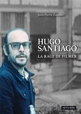 Couverture du livre « Hugo Santiago : la rage de filmer » de Jean-Pierre Zarader aux éditions Artderien