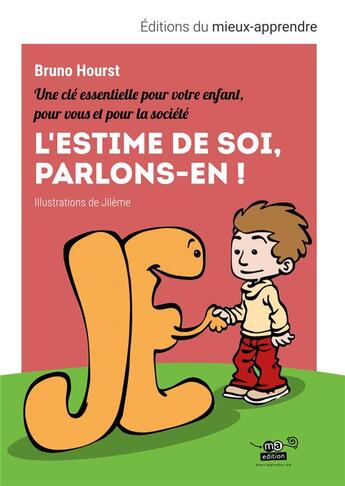 Couverture du livre « L'estime de soi, parlons-en ! une clé essentielle pour votre enfant, pour vous et pour la société » de Bruno Hourst et Jileme aux éditions Editions Du Mieux-apprendre