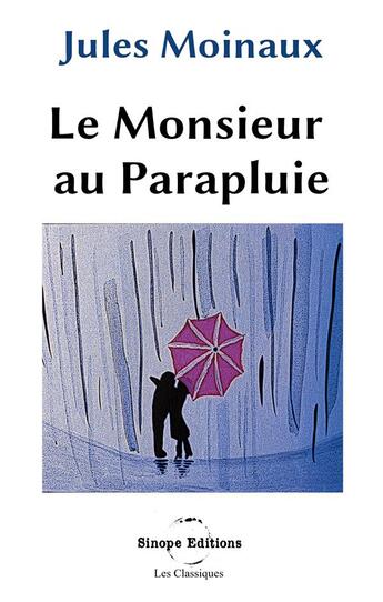 Couverture du livre « Le monsieur au parapluie » de Jules Moinaux aux éditions Sinope