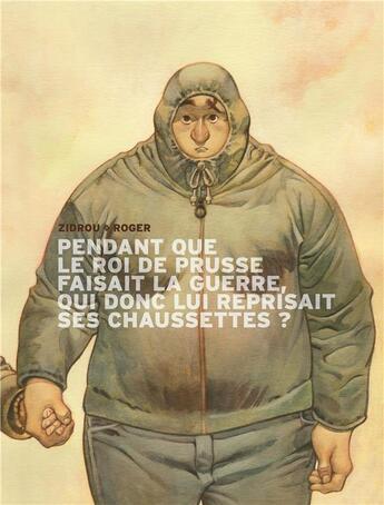 Couverture du livre « Pendant que le roi de Prusse faisait la guerre, qui donc lui reprisait ses chaussettes ? » de Zidrou et Roger aux éditions Dargaud