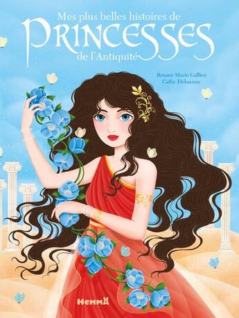 Couverture du livre « Mes plus belles histoires de princesses de l'Antiquité » de Cathy Delanssay et Roxane-Marie Galliez aux éditions Hemma