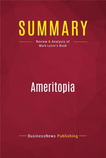 Couverture du livre « Summary: Ameritopia : Review and Analysis of Mark Levin's Book » de Businessnews Publishing aux éditions Political Book Summaries