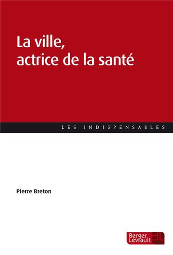 Couverture du livre « La ville, actrice de la santé » de Pierre Breton aux éditions Berger-levrault