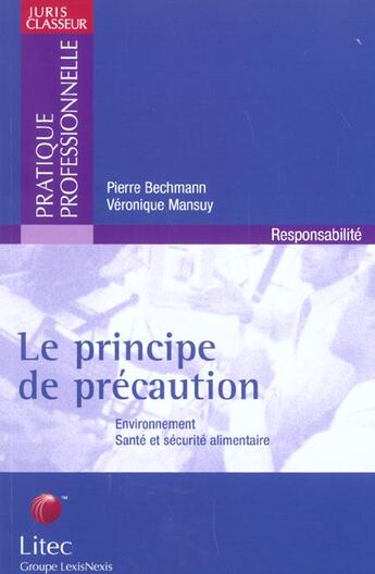 Couverture du livre « Le principe de precaution ; environnement sante et securite alimentaire » de Pierre Bechmann et Veronique Mansuy aux éditions Lexisnexis