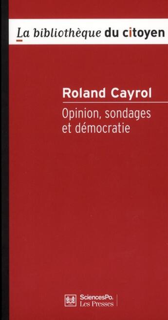 Couverture du livre « Opinion, sondages et démocratie » de Roland Cayrol aux éditions Presses De Sciences Po