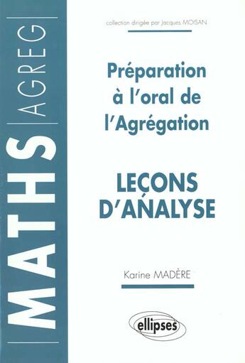 Couverture du livre « Lecons d'analyse - preparation a l'oral de l'agregation de mathematiques » de Karine Madere aux éditions Ellipses