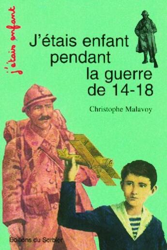 Couverture du livre « J'étais enfant pendant la guerre de 14-18 » de Christophe Malavoy aux éditions La Martiniere Jeunesse