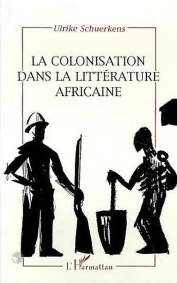 Couverture du livre « La colonisation dans la litterature africaine » de Ulrike Schuerkens aux éditions L'harmattan