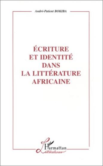 Couverture du livre « Écriture et identité dans la littérature africaine » de Andre-Patient Bokiba aux éditions L'harmattan