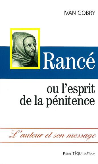 Couverture du livre « Rancé, ou l'esprit de la pénitence » de Ivan Gobry aux éditions Tequi