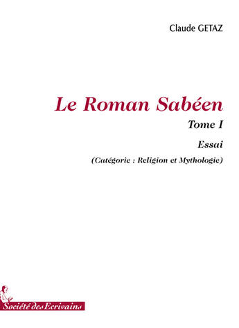 Couverture du livre « Le roman sabéen t.1 » de Claude Getaz aux éditions Societe Des Ecrivains