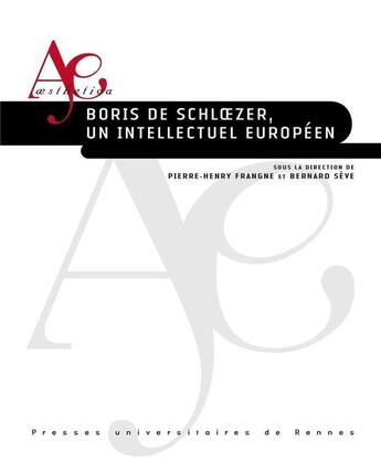 Couverture du livre « Boris de schloezer, un intellectuel europeen » de Frangne/Seve aux éditions Pu De Rennes