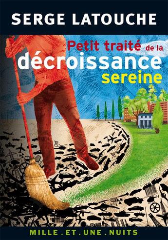 Couverture du livre « Petit traité de la décroissance sereine » de Serge Latouche aux éditions Mille Et Une Nuits