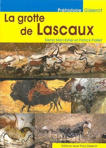 Couverture du livre « La grotte de Lascaux » de Patrick Paillet et Elena Man-Estier aux éditions Gisserot